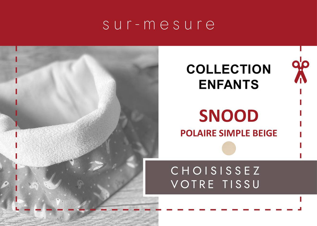 SNOOD ENFANT POLAIRE SIMPLE *BEIGE* | CHOISISSEZ VOTRE TISSU |