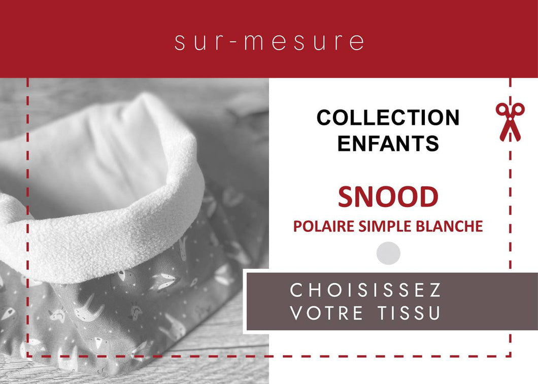 SNOOD ENFANT POLAIRE SIMPLE *BLANCHE* | CHOISISSEZ VOTRE TISSU |