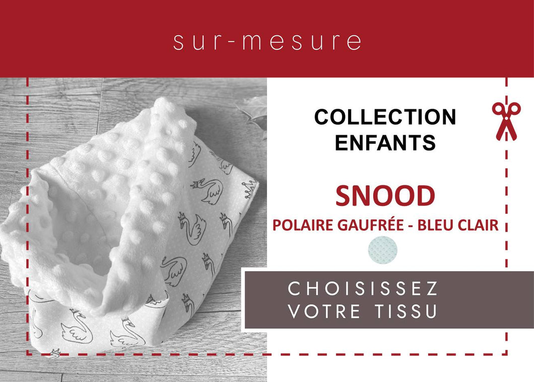 SNOOD ENFANT POLAIRE GAUFREE * BLEU CLAIR* | CHOISISSEZ VOTRE TISSU |