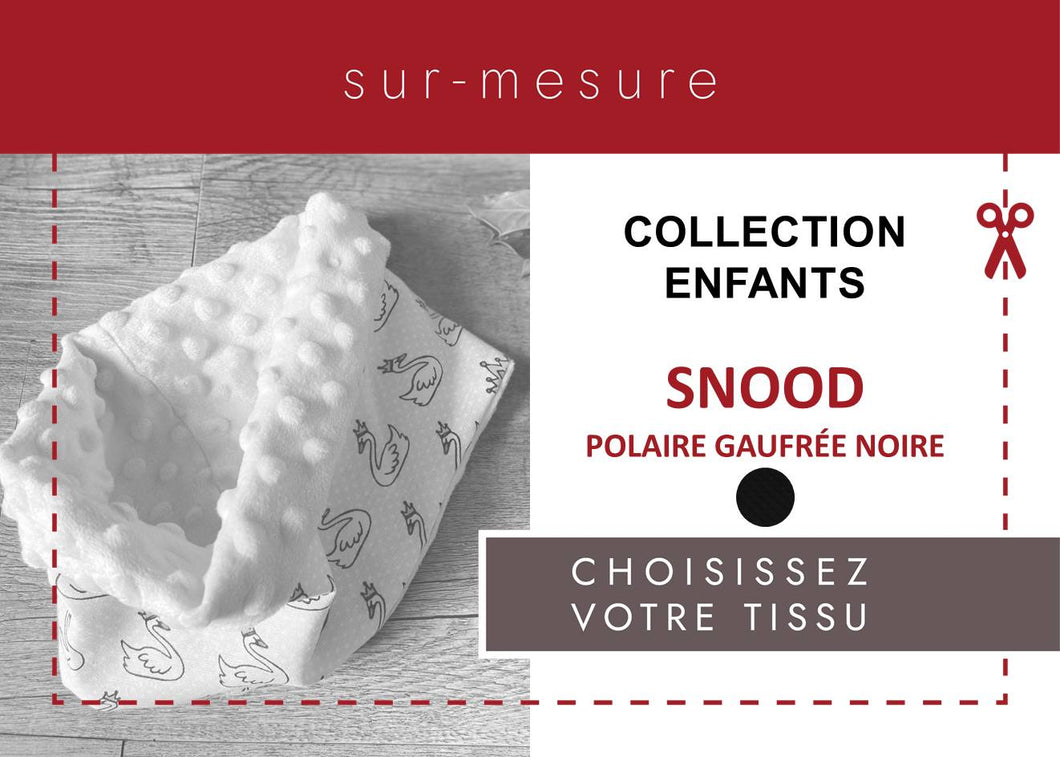 SNOOD ENFANT POLAIRE GAUFREE *NOIR* | CHOISISSEZ VOTRE TISSU |